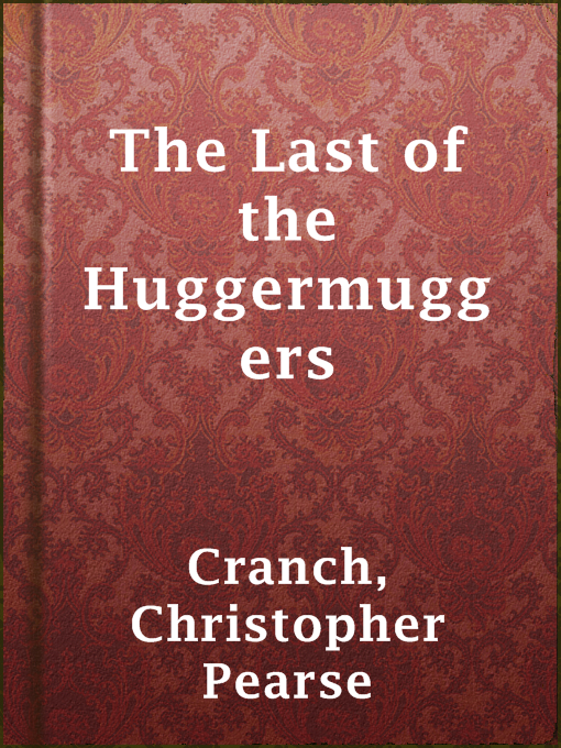 Title details for The Last of the Huggermuggers by Christopher Pearse Cranch - Available